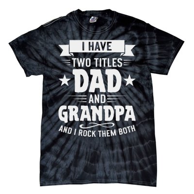 I Have Two Titles Dad And Grandpa Fathers Day Tie-Dye T-Shirt