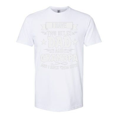 I Have Two Titles Dad And Grandpa Fathers Day Softstyle® CVC T-Shirt