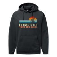 I'm Here To Hit Trees And Curse Disc Golf Gift Funny Performance Fleece Hoodie