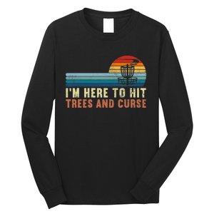 I'm Here To Hit Trees And Curse Disc Golf Gift Funny Long Sleeve Shirt