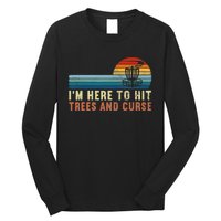 I'm Here To Hit Trees And Curse Disc Golf Gift Funny Long Sleeve Shirt