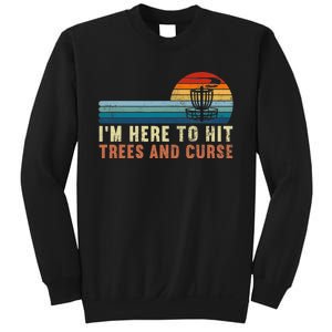 I'm Here To Hit Trees And Curse Disc Golf Gift Funny Sweatshirt