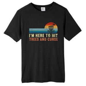 I'm Here To Hit Trees And Curse Disc Golf Gift Funny Tall Fusion ChromaSoft Performance T-Shirt