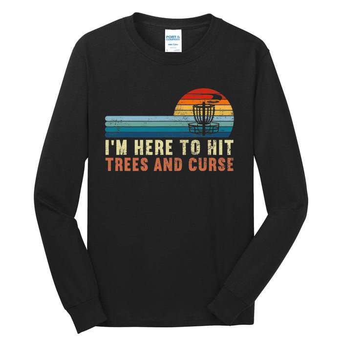 I'm Here To Hit Trees And Curse Disc Golf Gift Funny Tall Long Sleeve T-Shirt