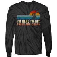 I'm Here To Hit Trees And Curse Disc Golf Gift Funny Tie-Dye Long Sleeve Shirt