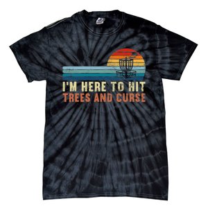 I'm Here To Hit Trees And Curse Disc Golf Gift Funny Tie-Dye T-Shirt