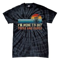 I'm Here To Hit Trees And Curse Disc Golf Gift Funny Tie-Dye T-Shirt