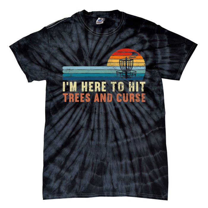 I'm Here To Hit Trees And Curse Disc Golf Gift Funny Tie-Dye T-Shirt