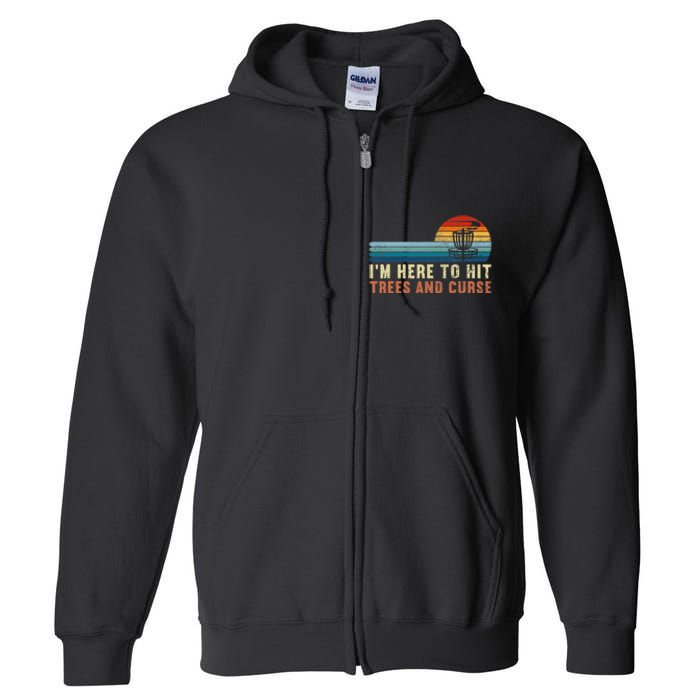 I'm Here To Hit Trees And Curse Disc Golf Gift Funny Full Zip Hoodie