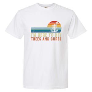 I'm Here To Hit Trees And Curse Disc Golf Gift Funny Garment-Dyed Heavyweight T-Shirt