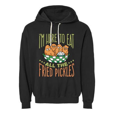 IM Here To Eat All The Fried Pickles Garment-Dyed Fleece Hoodie