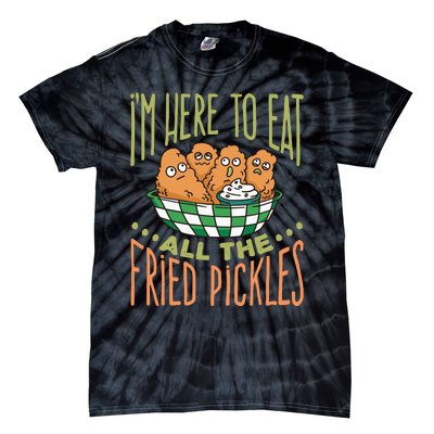 IM Here To Eat All The Fried Pickles Tie-Dye T-Shirt