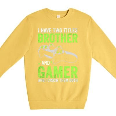 I Have Two Titles Brother And Gamer Video Games Brother Great Gift Premium Crewneck Sweatshirt