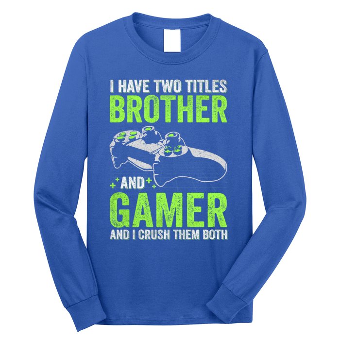 I Have Two Titles Brother And Gamer Video Games Brother Great Gift Long Sleeve Shirt