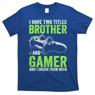 I Have Two Titles Brother And Gamer Video Games Brother Great Gift T-Shirt