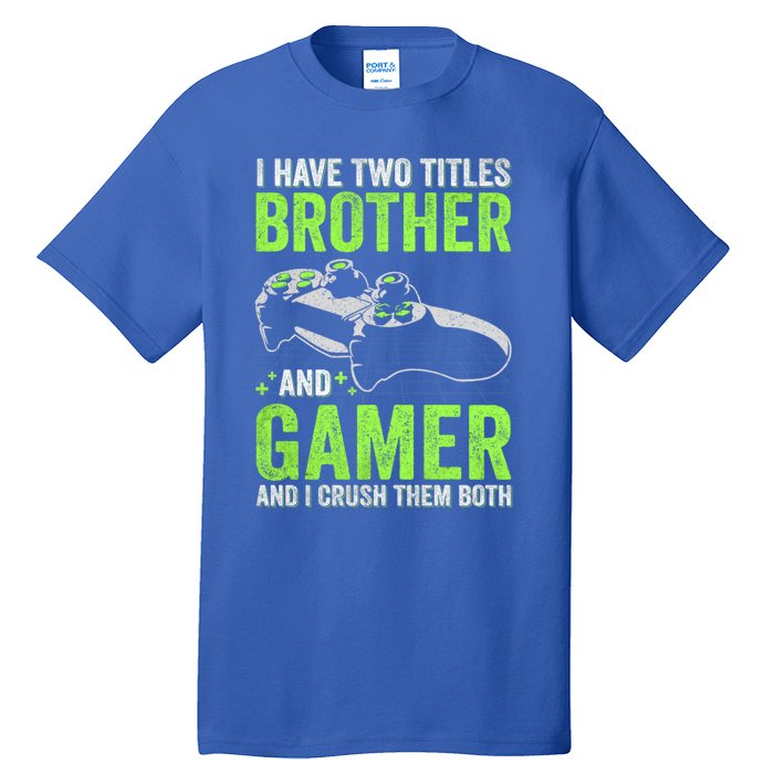 I Have Two Titles Brother And Gamer Video Games Brother Great Gift Tall T-Shirt