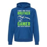 I Have Two Titles Brother And Gamer Video Games Brother Great Gift Premium Hoodie