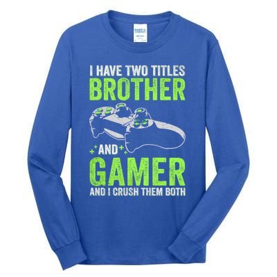 I Have Two Titles Brother And Gamer Video Games Brother Great Gift Tall Long Sleeve T-Shirt