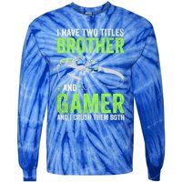 I Have Two Titles Brother And Gamer Video Games Brother Great Gift Tie-Dye Long Sleeve Shirt