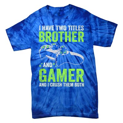 I Have Two Titles Brother And Gamer Video Games Brother Great Gift Tie-Dye T-Shirt