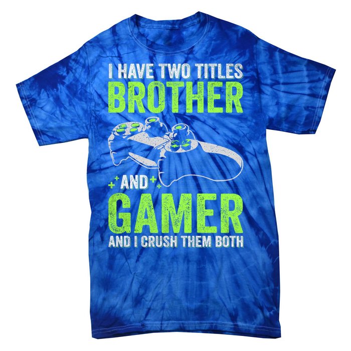 I Have Two Titles Brother And Gamer Video Games Brother Great Gift Tie-Dye T-Shirt