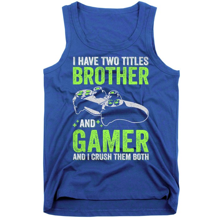 I Have Two Titles Brother And Gamer Video Games Brother Great Gift Tank Top