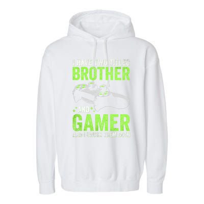 I Have Two Titles Brother And Gamer Video Games Brother Great Gift Garment-Dyed Fleece Hoodie