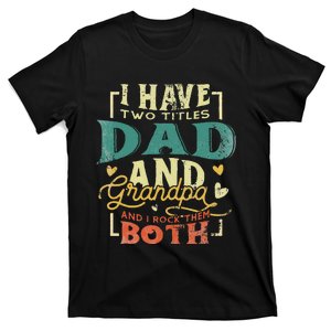 I Have Two Titles Dad and Grandpa Funny Grandpa Fathers Day T-Shirt