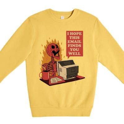 I Hope This Email Finds You Well Funny Skeleton Premium Crewneck Sweatshirt