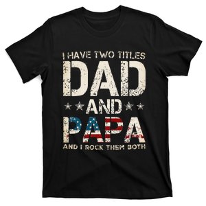 I Have Two Titles Dad And Papa Us American Flag T-Shirt