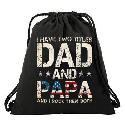 I Have Two Titles Dad And Papa Us American Flag Drawstring Bag