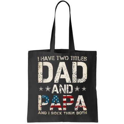 I Have Two Titles Dad And Papa Us American Flag Tote Bag