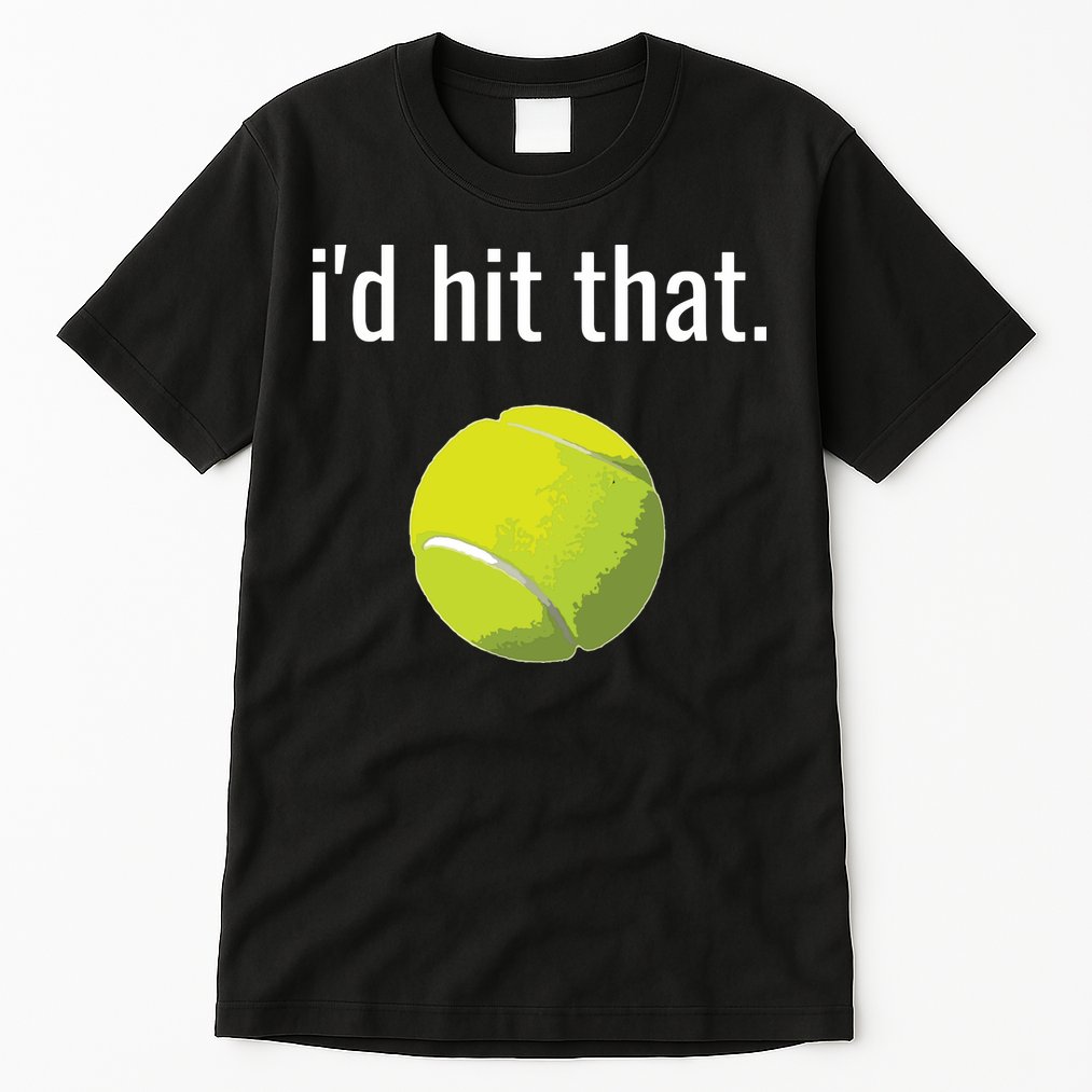 Id Hit That Tennis Shirts Funny Tennis Gift Tall T-Shirt