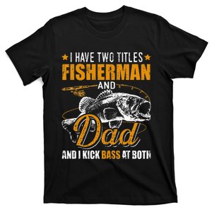 I Have Two Titles Fisherman Dad Bass Fishing Father's Day T-Shirt