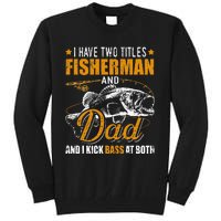 I Have Two Titles Fisherman Dad Bass Fishing Father's Day Tall Sweatshirt