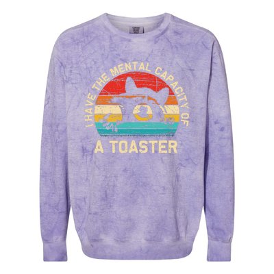 I Have The Mental Capacity Of A Toaster Funny Animal Lover Colorblast Crewneck Sweatshirt