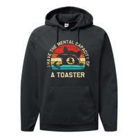 I Have The Mental Capacity Of A Toaster Funny Animal Lover Performance Fleece Hoodie