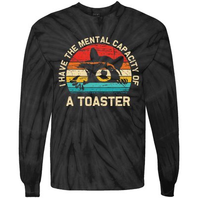 I Have The Mental Capacity Of A Toaster Funny Animal Lover Tie-Dye Long Sleeve Shirt