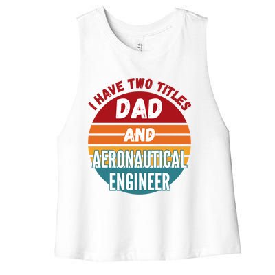 I Have Two Titles Dad And Aeronautical Engineer Gift Women's Racerback Cropped Tank