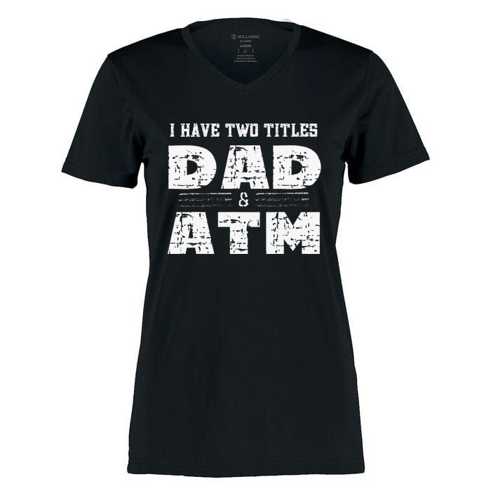 I Have Two Titles Dad & Atm Fathers Day Women's Momentum V-Neck T-Shirt