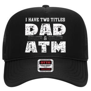 I Have Two Titles Dad & Atm Fathers Day High Crown Mesh Back Trucker Hat