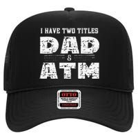 I Have Two Titles Dad & Atm Fathers Day High Crown Mesh Back Trucker Hat