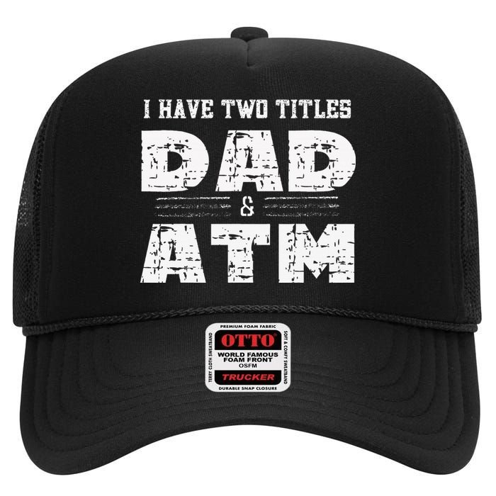 I Have Two Titles Dad & Atm Fathers Day High Crown Mesh Back Trucker Hat