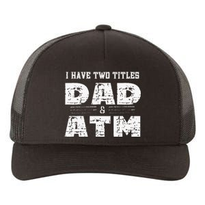 I Have Two Titles Dad & Atm Fathers Day Yupoong Adult 5-Panel Trucker Hat