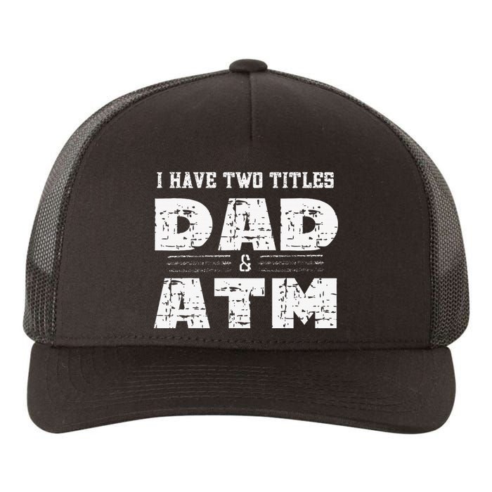 I Have Two Titles Dad & Atm Fathers Day Yupoong Adult 5-Panel Trucker Hat