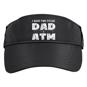 I Have Two Titles Dad & Atm Fathers Day Adult Drive Performance Visor