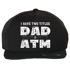 I Have Two Titles Dad & Atm Fathers Day Wool Snapback Cap