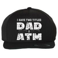 I Have Two Titles Dad & Atm Fathers Day Wool Snapback Cap