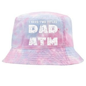 I Have Two Titles Dad & Atm Fathers Day Tie-Dyed Bucket Hat