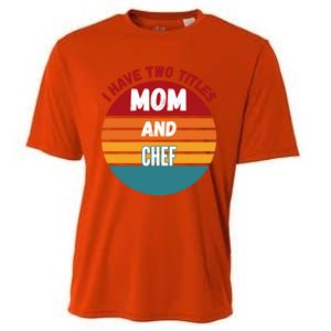 I Have Two Titles Mom And Chef Gift Cooling Performance Crew T-Shirt